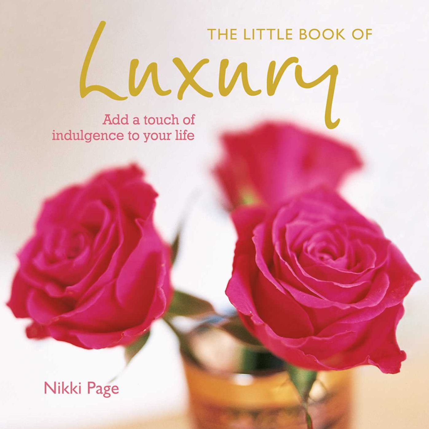 The Little Book of Luxury: Add a touch of indulgence to your life