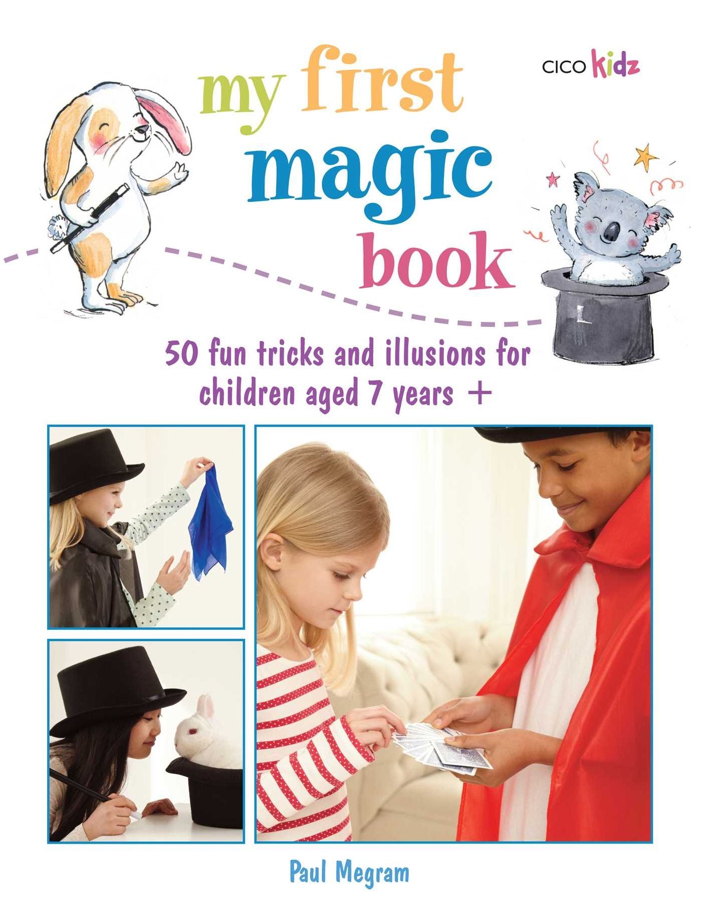 My First Magic Book: 50 Fun Tricks and Illusions for Children Aged 7 Years+