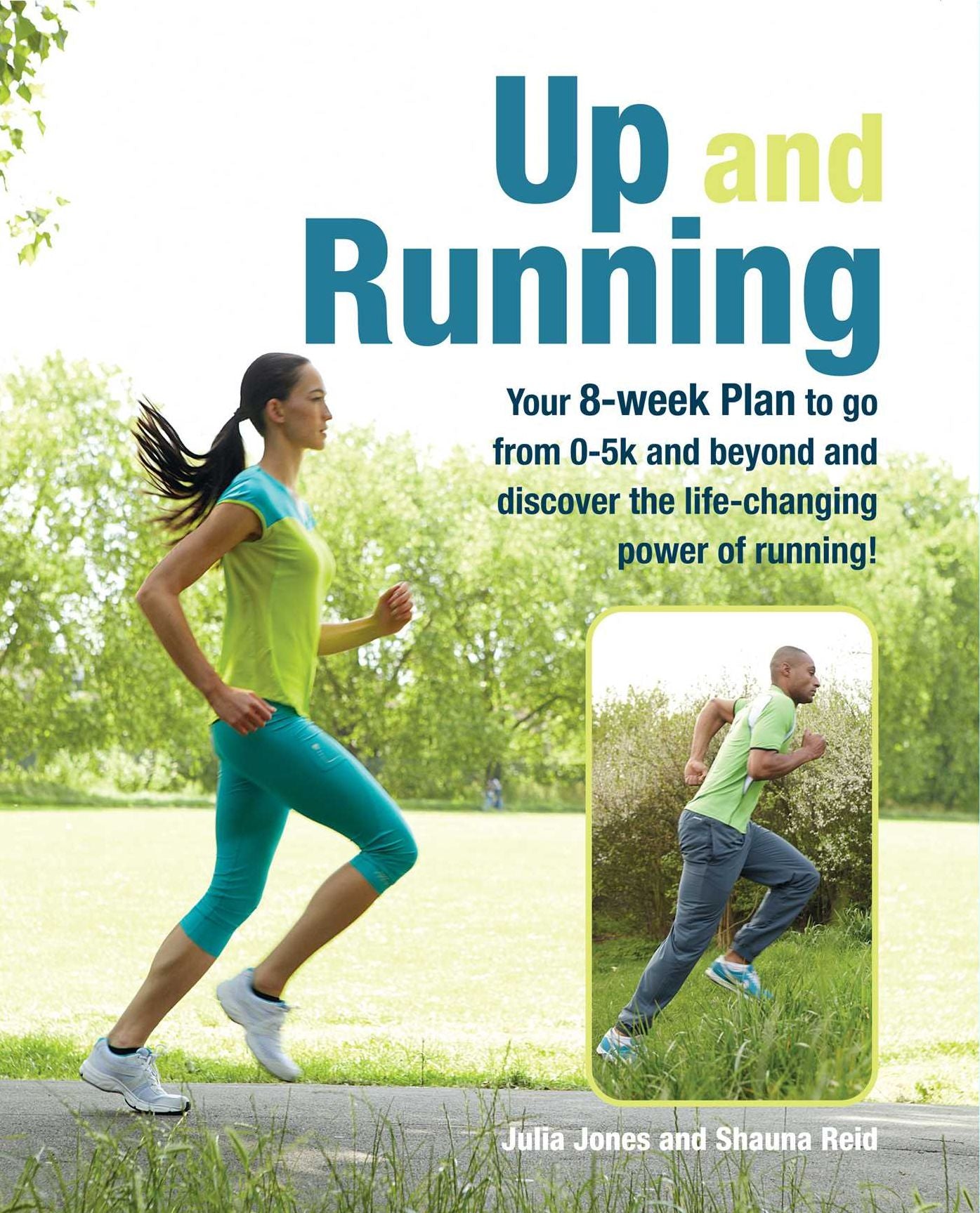 Up and Running: Your 8-Week Guide to Discovering the Life-Changing Power of Runnin