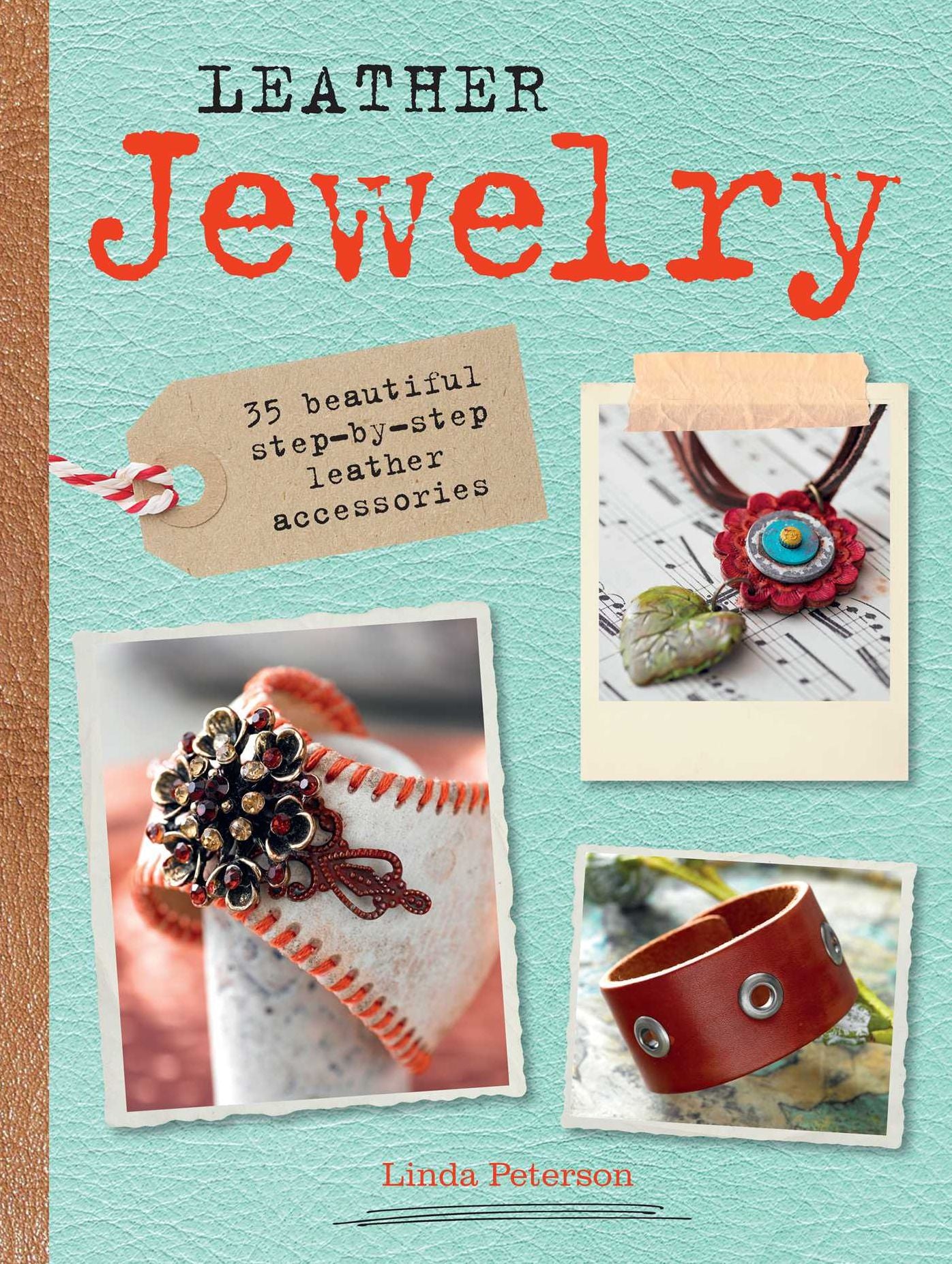 Leather Jewelry: 35 beautiful step-by-step leather accessories