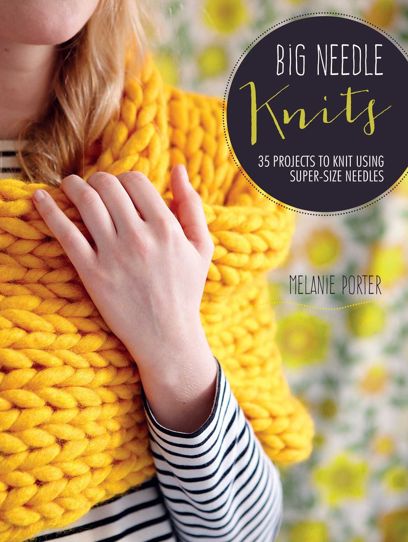 Big Needle Knits: 35 projects to knit using super-size needles