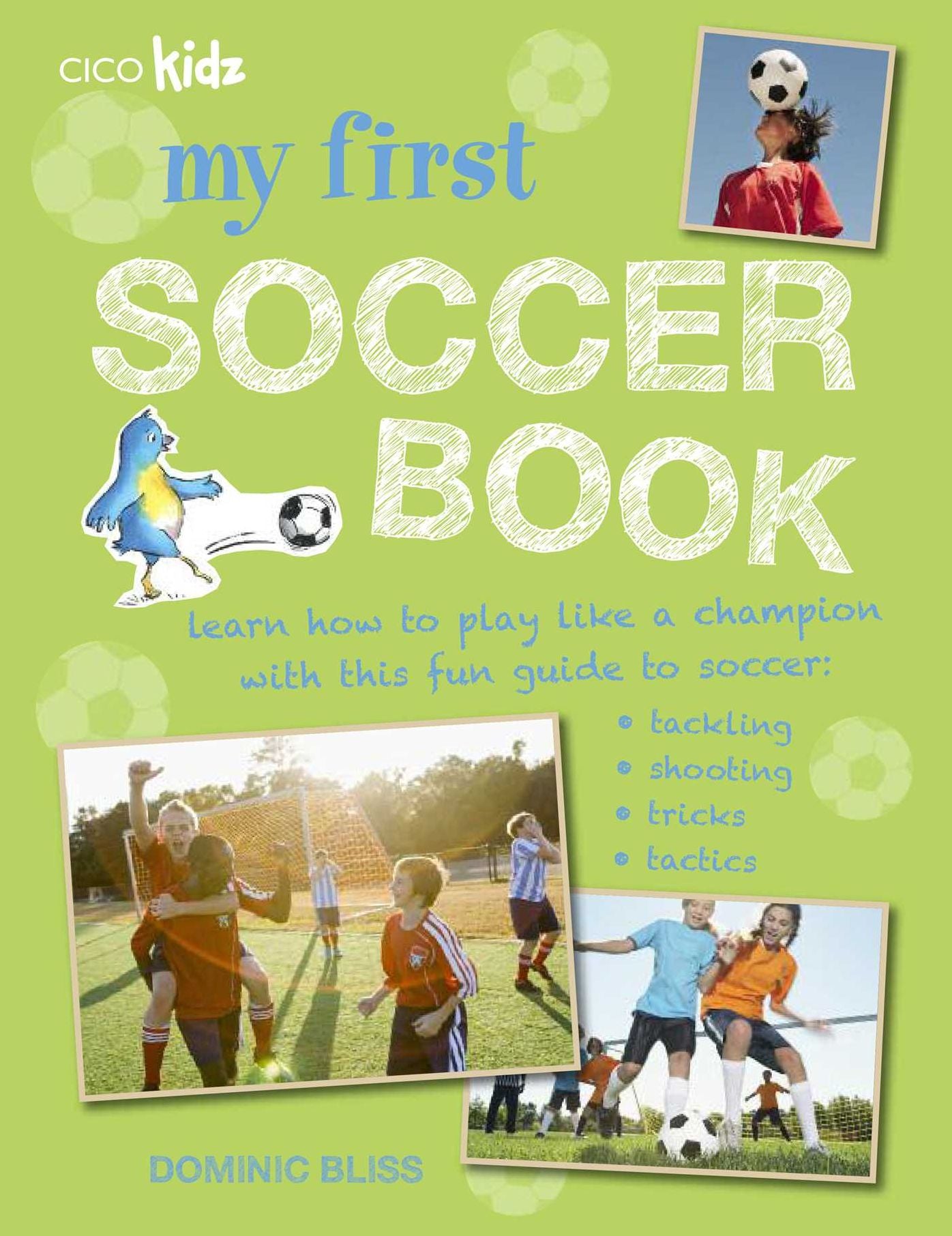 My First Soccer Book: Learn how to play like a champion with this fun guide to soccer: tackling, shooting, tricks, tactics