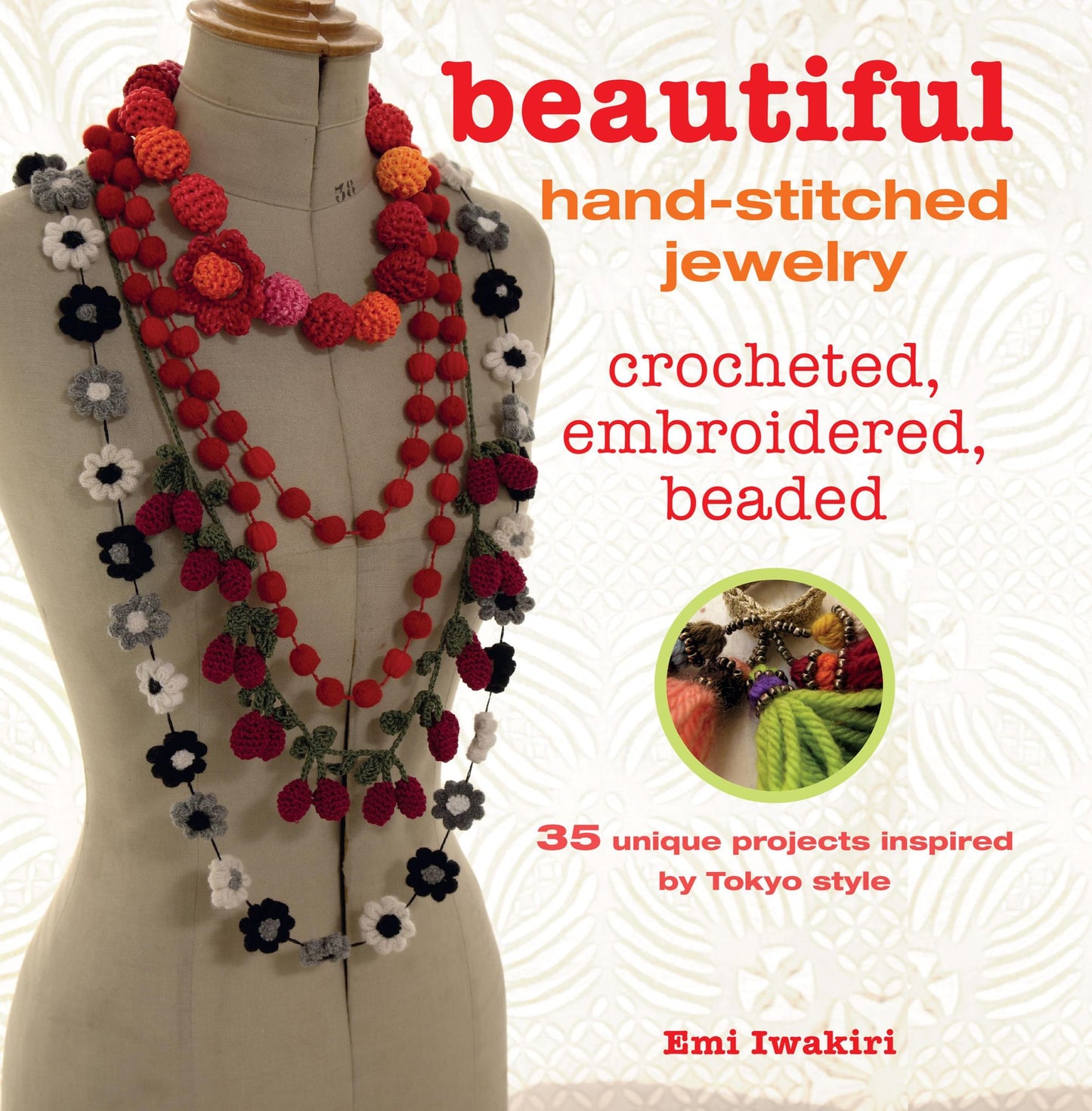 Beautiful Hand-stitched Jewelry: 35 unique projects inspired by Tokyo style