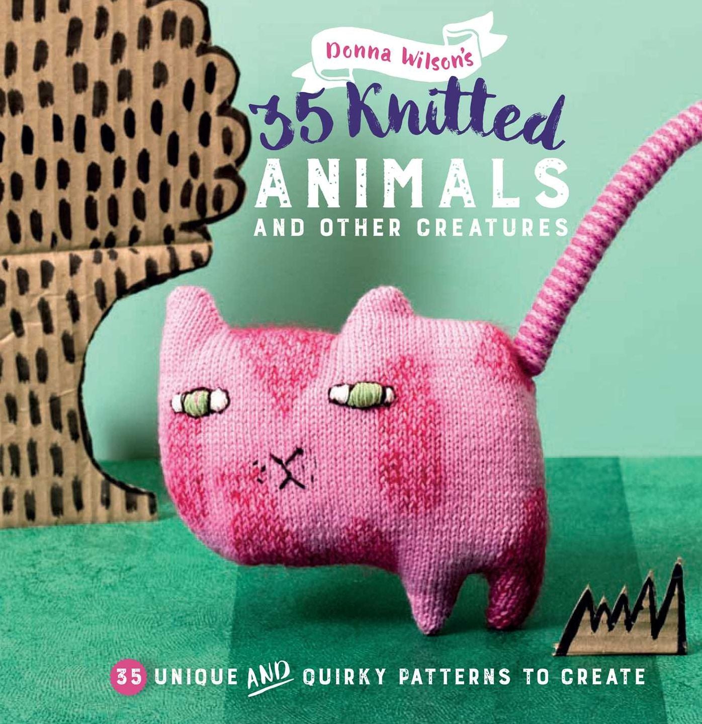 35 Knitted Animals and Other Creatures: 35 Unique and Quirky Patterns To Create