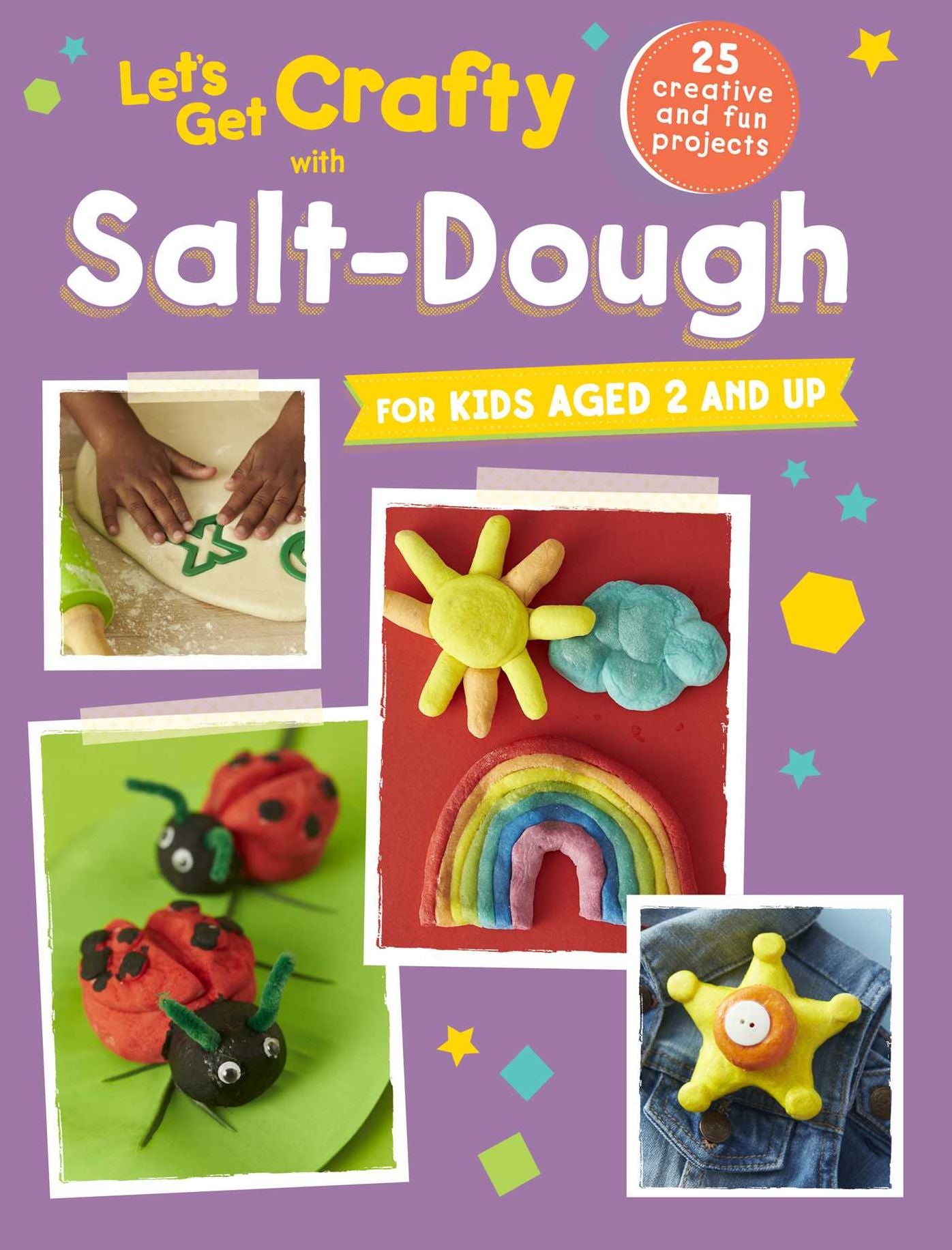 Let's Get Crafty with Salt-Dough: 25 Creative and Fun Projects For Kids Aged 2 and Up