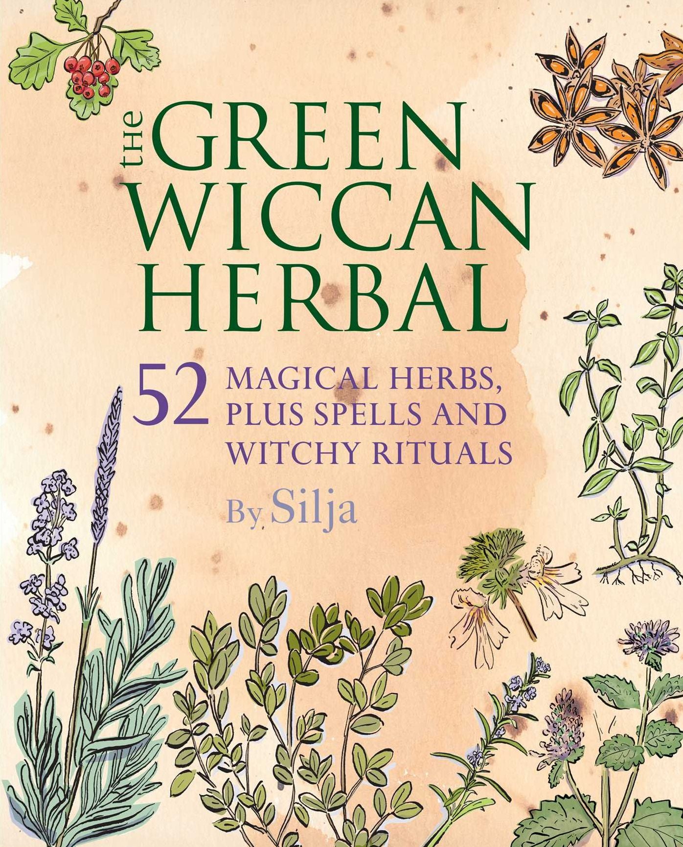 The Green Wiccan Herbal: 52 Magical Herbs, Plus Spells and Witchy Rituals