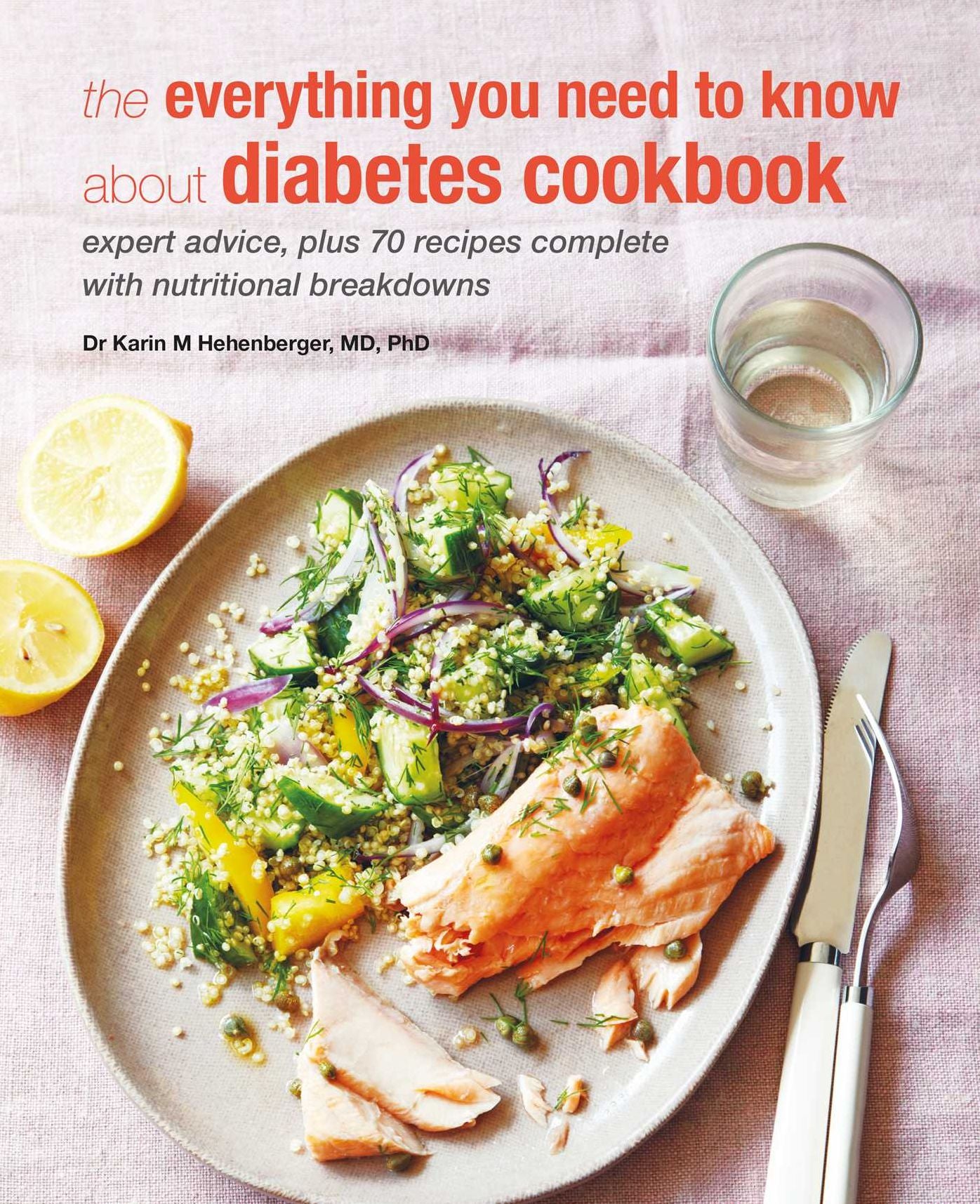The Everything You Need To Know About Diabetes Cookbook: Expert advice, plus 70 recipes complete with nutritional breakdowns