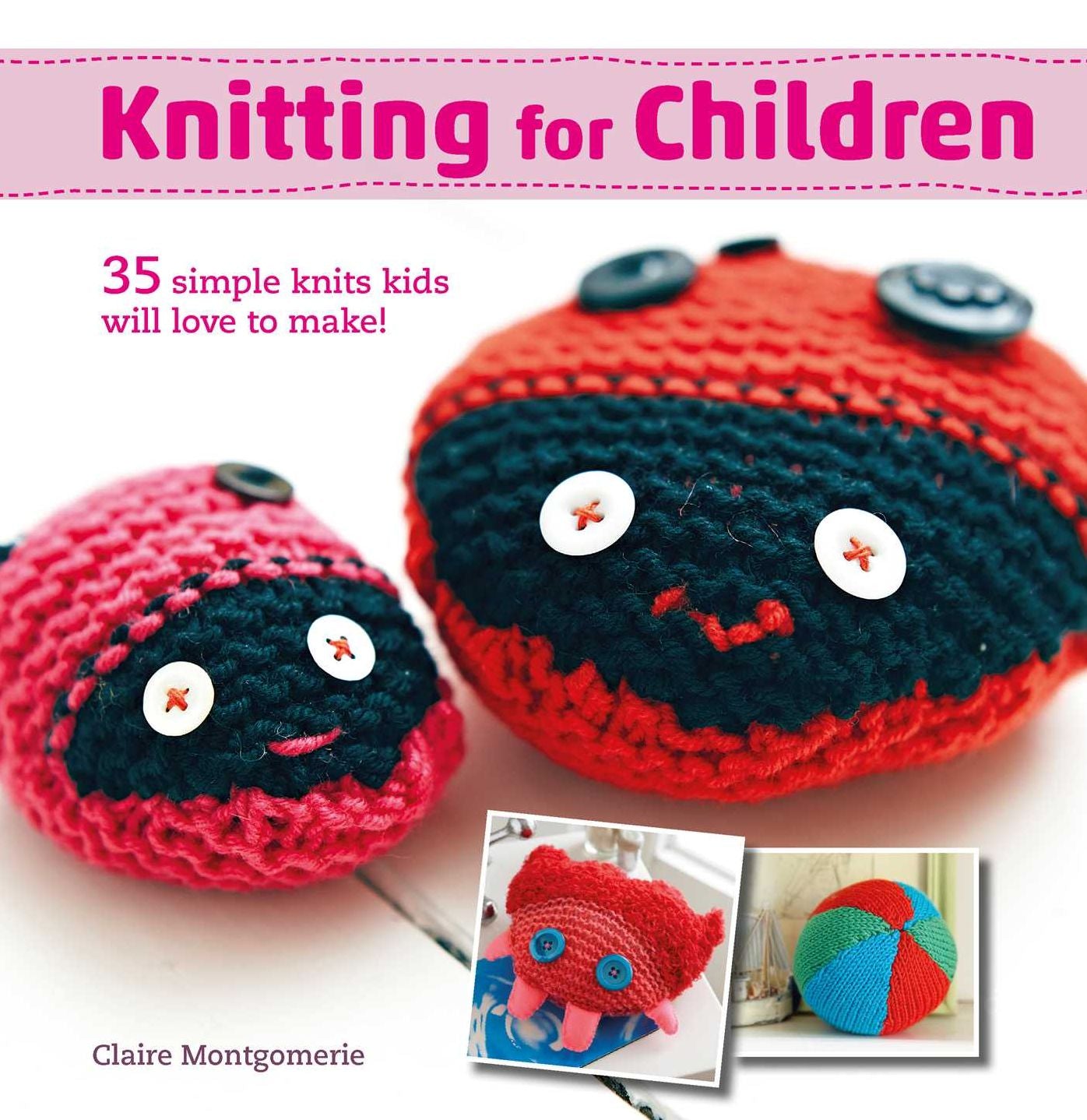 Knitting for Children: 35 simple knits kids will love to make!