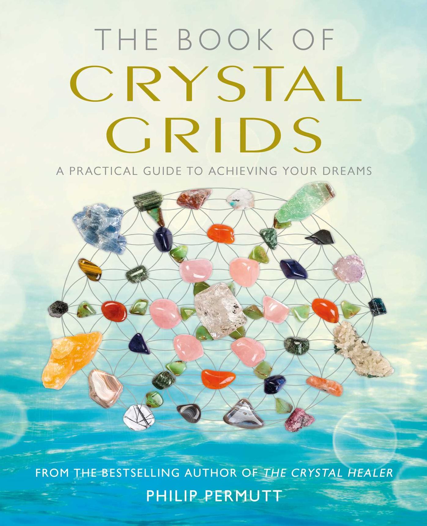 The Book of Crystal Grids: A practical guide to achieving your dreams