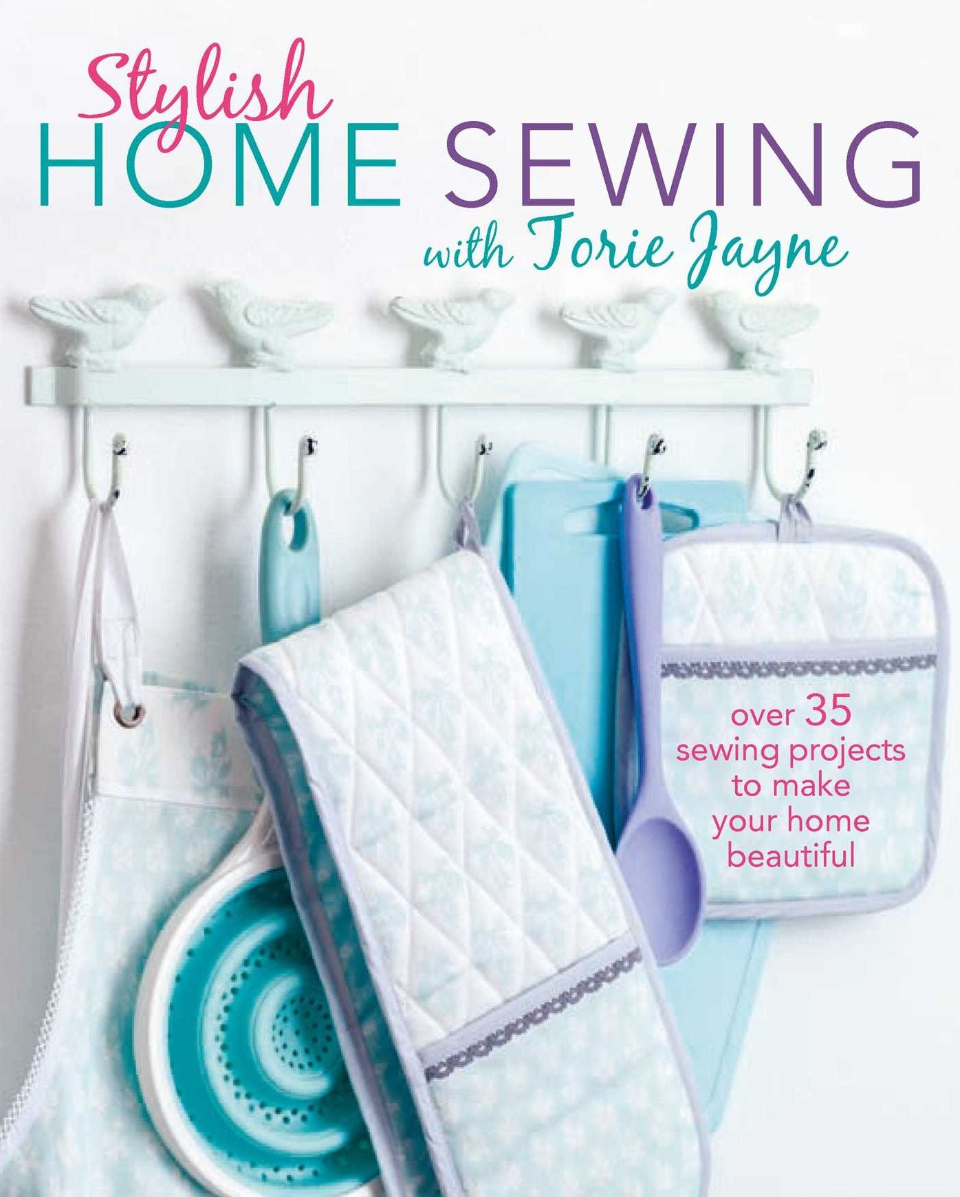 Stylish Home Sewing: Over 35 sewing projects to make your home beautiful