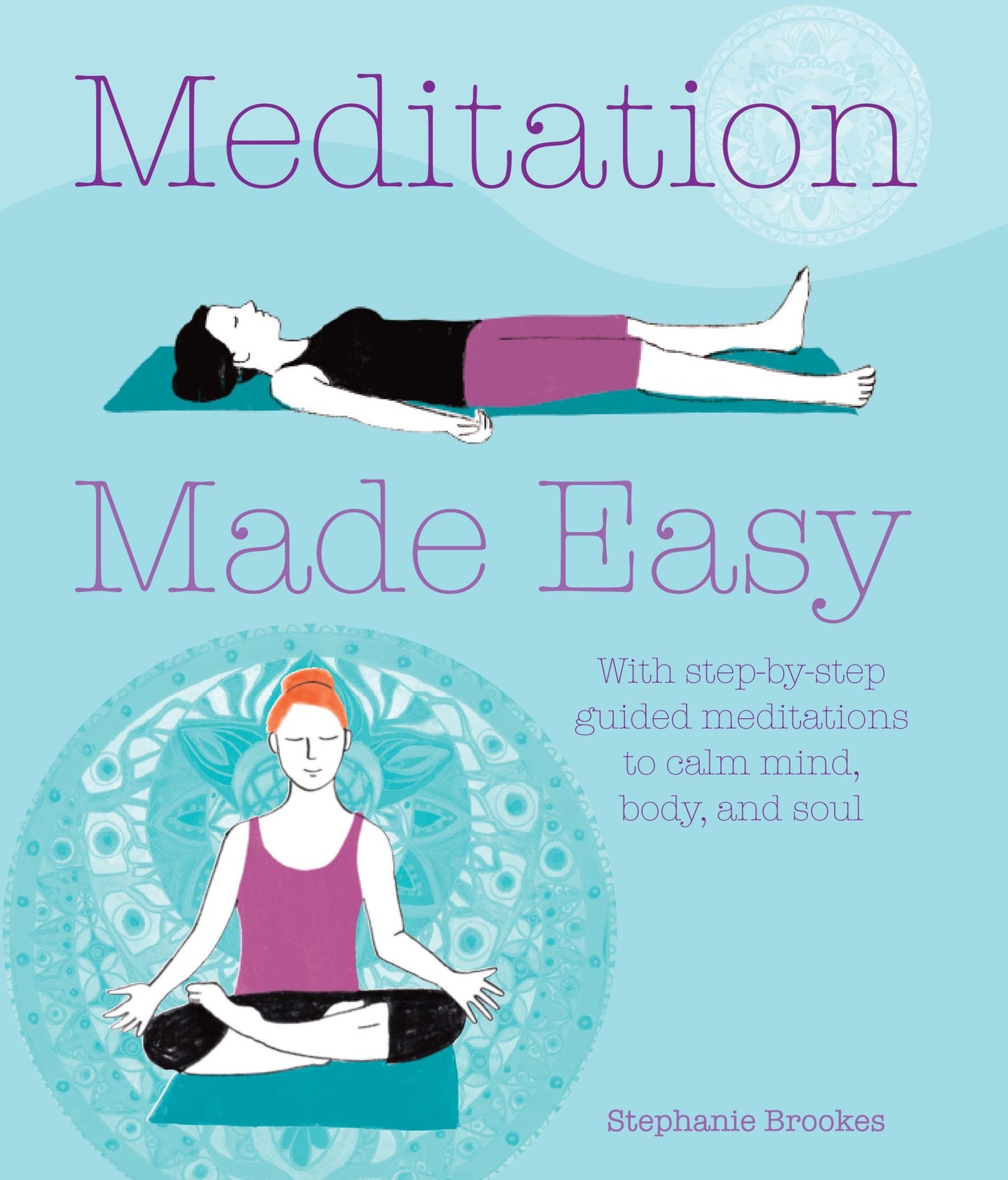 Meditation Made Easy: With step-by-step guided meditations to calm mind, body, and soul