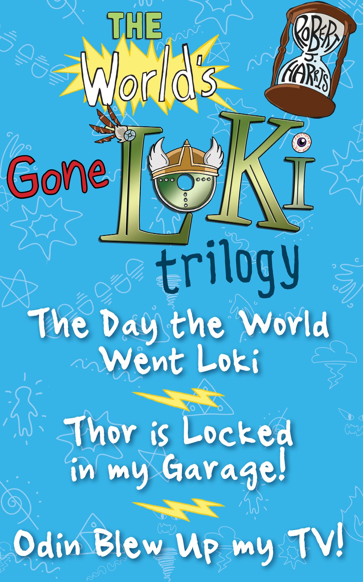 The World's Gone Loki Trilogy: The Day the World Went Loki, Thor is Locked in my Garage, and Odin Blew up my TV!