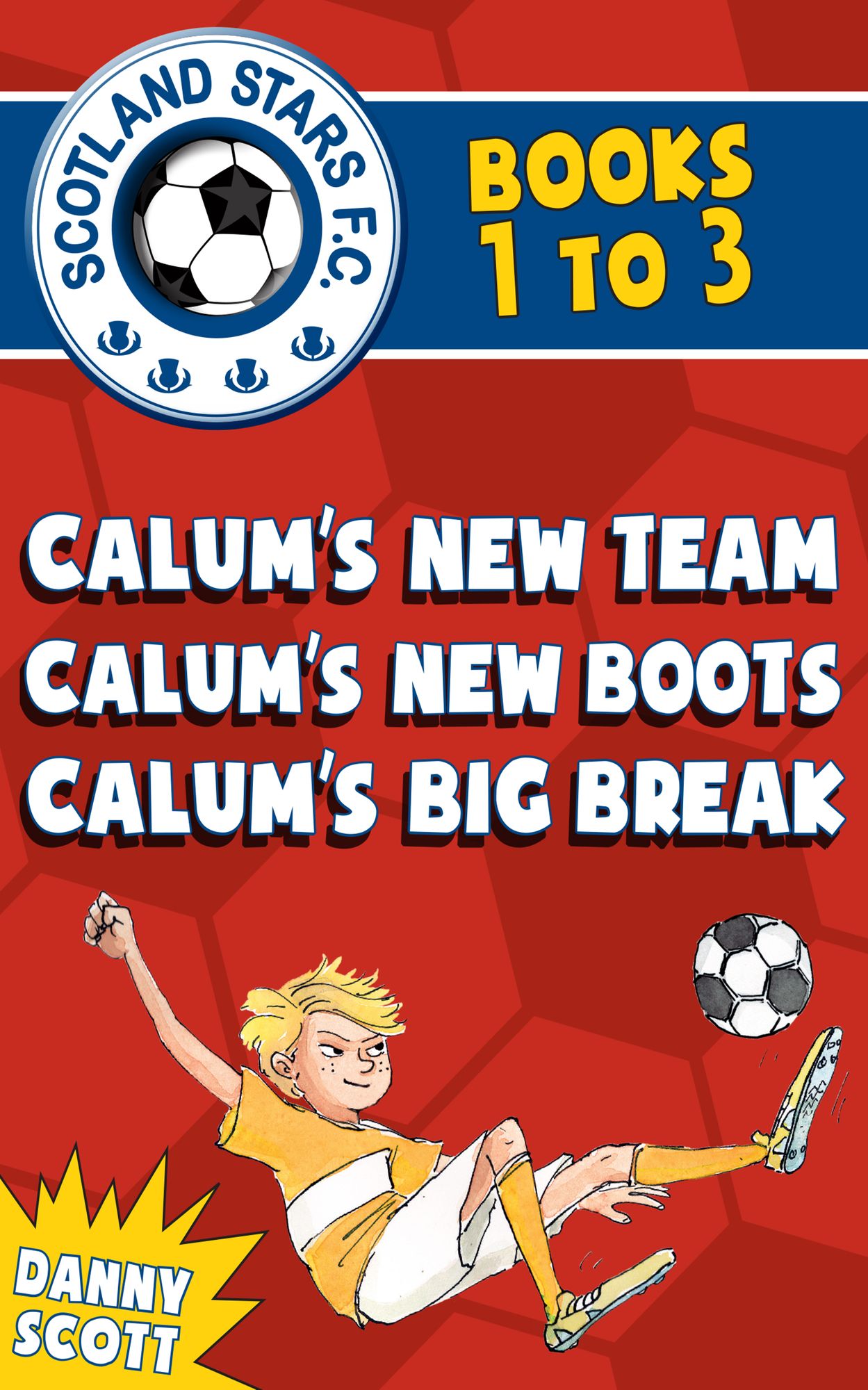 Scotland Stars F.C. series Books 1 to 3: Calum's New Team; Calum's New Boots, Calum's Big Break