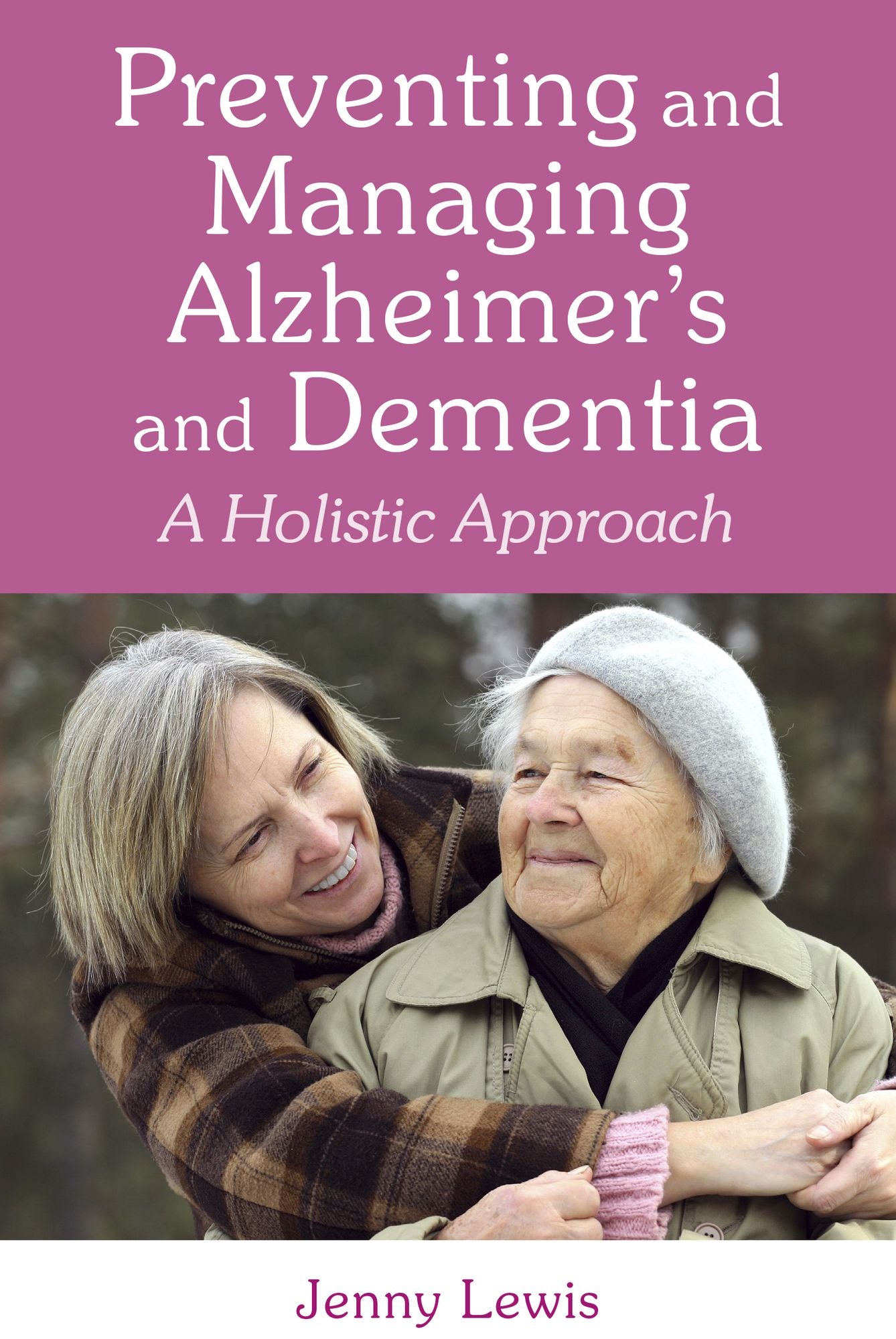 Preventing and Managing Alzheimer's and Dementia: A Holistic Approach