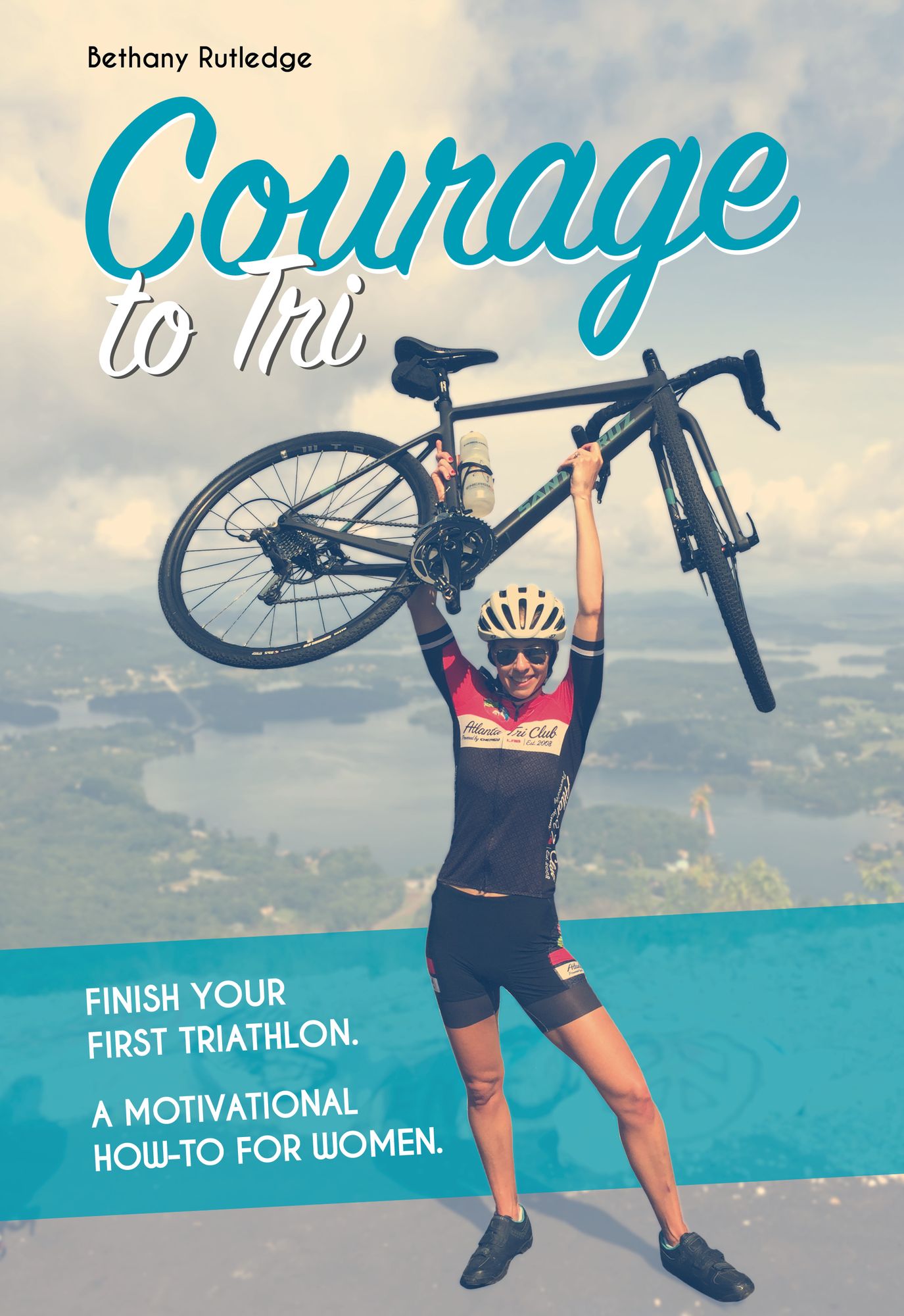 Courage to Tri: A Women's Guide to Finishing Her First Triathlon