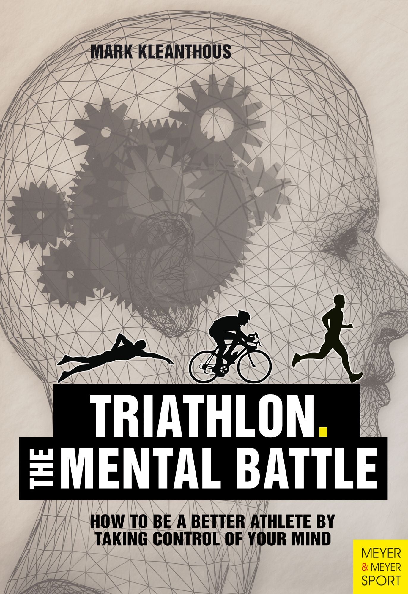 The Mental Battle Triathlon: How To Be A Better Athlete By Taking Control Of Your Mind