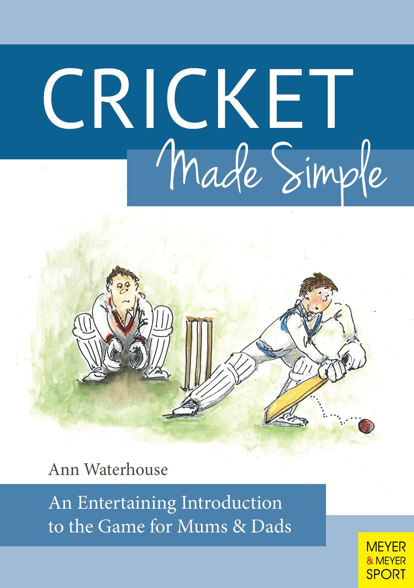Cricket Made Simple: An Entertaining Introduction to the Game for Mums and Dads