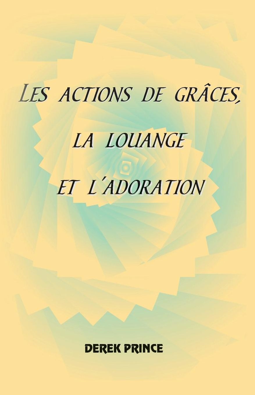 Thanksgiving, Praise and Worship - French