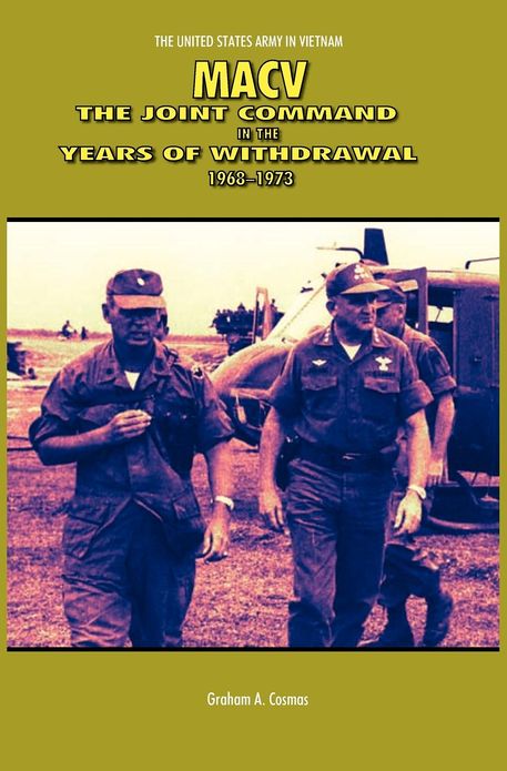 MACV: The Joint Command in the Years of Withdrawal, 1968-1973 (United States Army in Vietnam series)