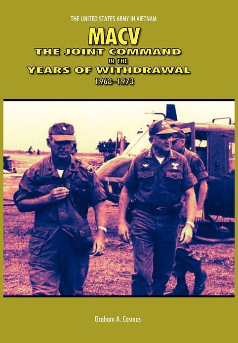 MACV: The Joint Command in the Years of Withdrawal, 1968-1973 (United States Army in Vietnam series)