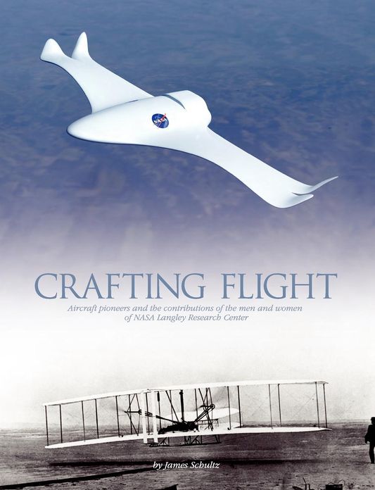 Crafting Flight: Aircraft Pioneers and the Contributions of the Men and Women of NASA Langley Research Center