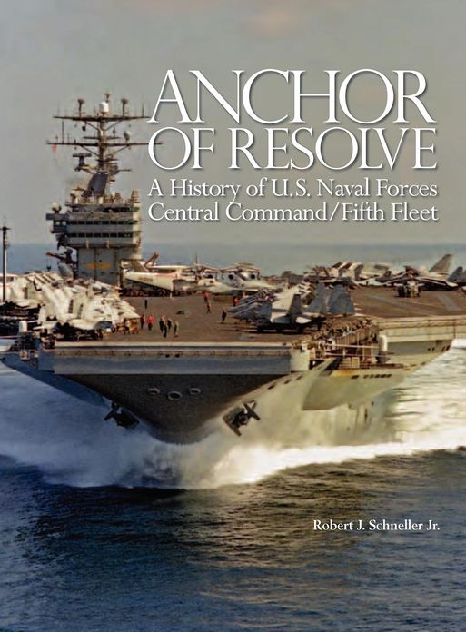 Anchor of Resolve: A History of U.S. Naval Forces Central Command fifth Fleet