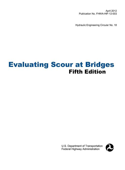 Evaluating Scour at Bridges (Fifth Edition). Hydraulic Engineering Circular No. 18. Publication No. Fhwa-Hif-12-003