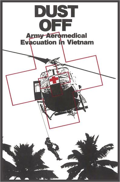 Dust Off: Army Aeromedical Evacuation of Vietnam