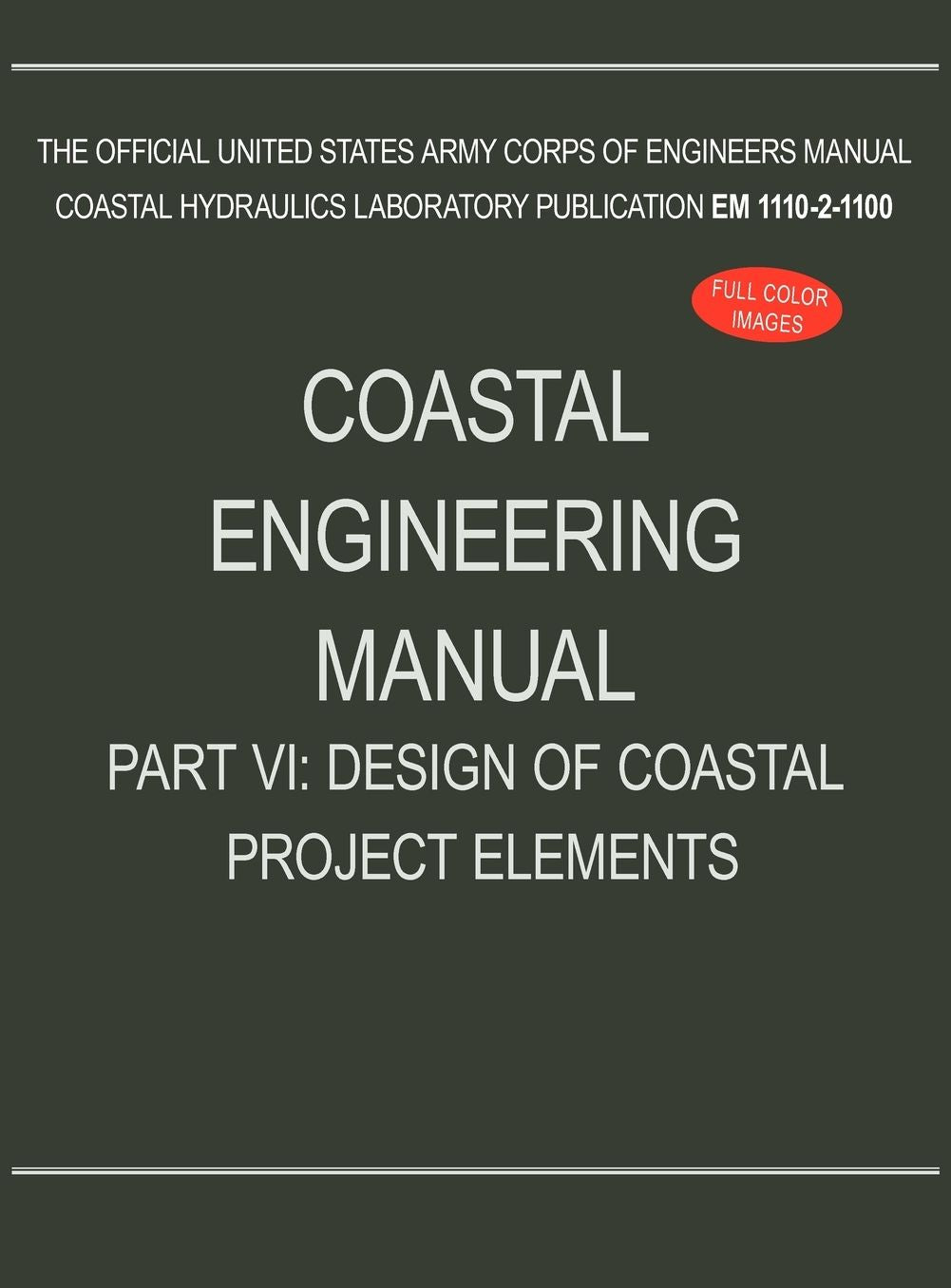 Coastal Engineering Manual Part VI: Design of Coastal Project Elements (EM 1110-2-1100)