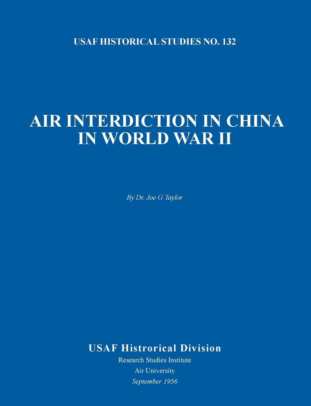 Air Interdiction in China in World War II (US Air Forces Historical Studies: No. 132)