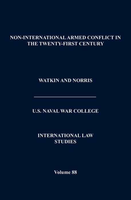 Non-International Armed Conflict in the Twenty-First Century (International Law Studies, Volume 88)