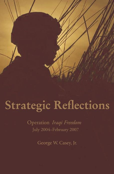 Strategic Reflections: Operation Iraqi Freedom July 2004 - February 2007