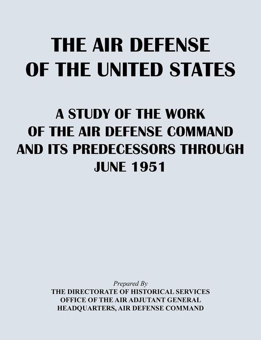 The Air Defense of the United States: A Study of the Air Defense Command and Its Predecessors Through 1951