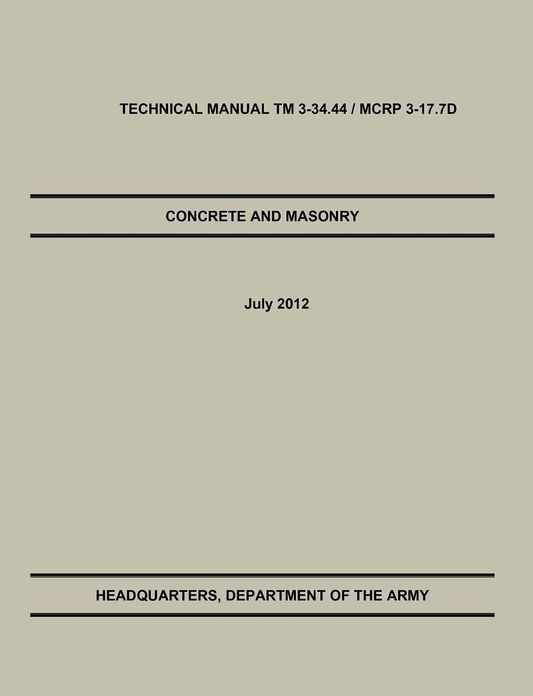 Concrete and Masonry: The Official U.S. Army / Marine Corps Technical Manual TM 3-34.44 / McRp 3-17.7d