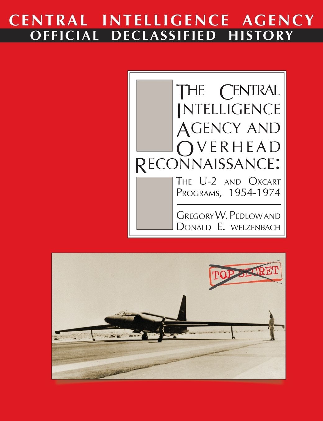 The Central Intelligence Agency and Overhead Reconnaissance: The U-2 and OXCART Programs, 1954-1974