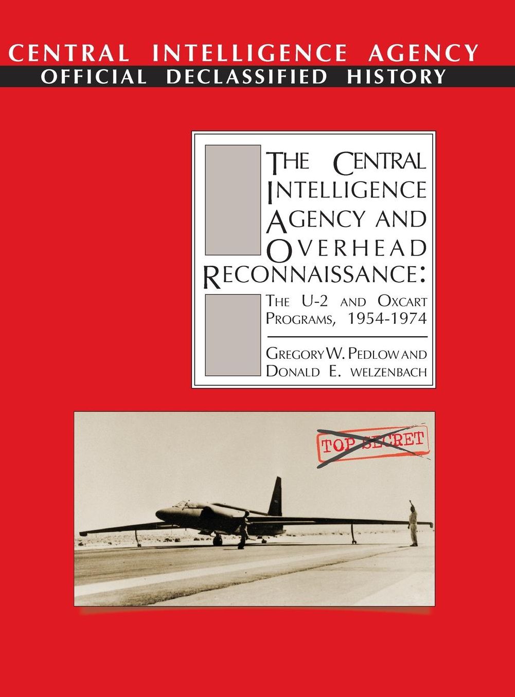 The Central Intelligence Agency and Overhead Reconnaissance: The U-2 and OXCART Programs, 1954-1974
