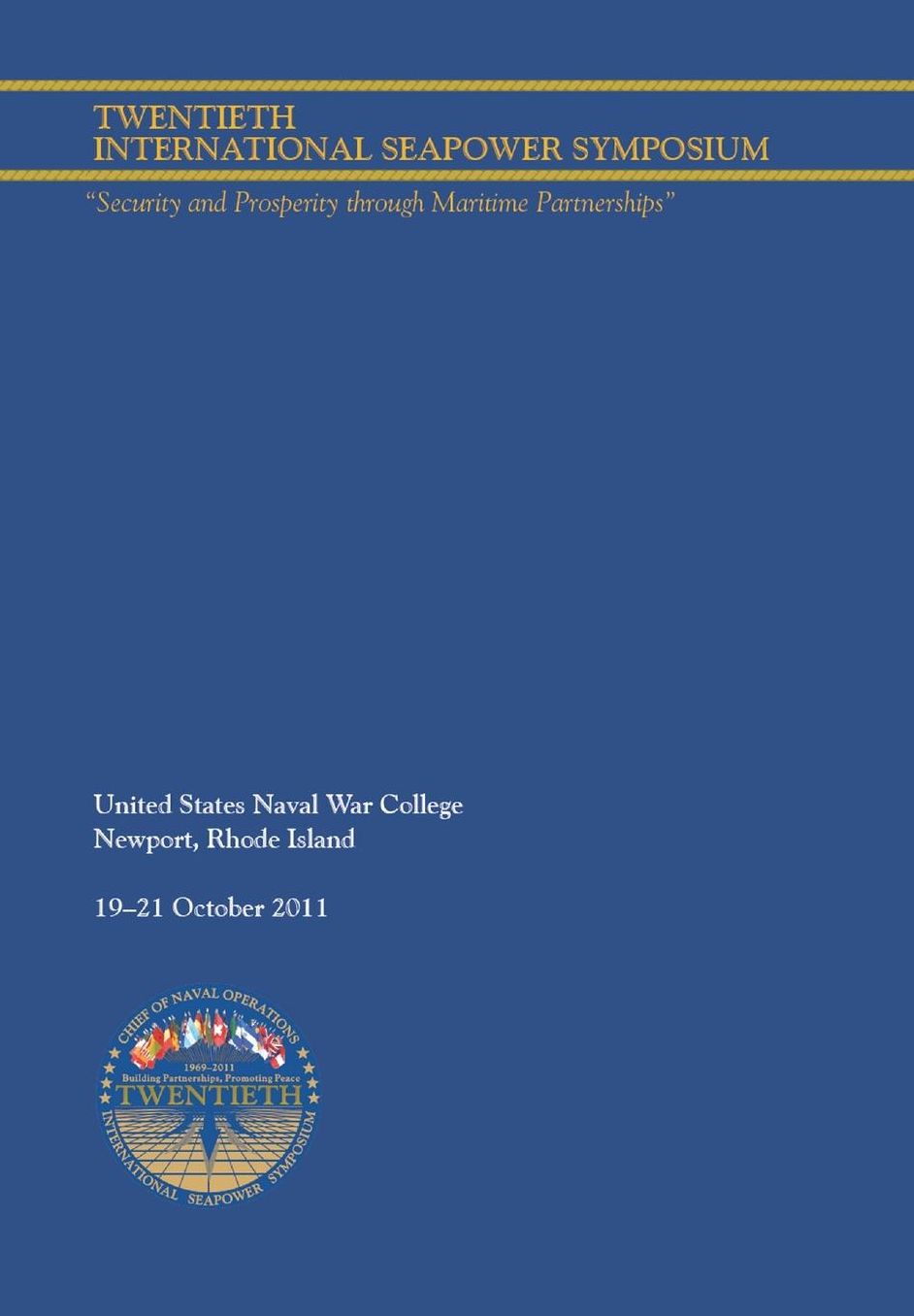 Twentieth International Seapower Symposium "Security and Prosperity through Maritime Partnerships". Report of the Proceedings, 18-21 October 2011