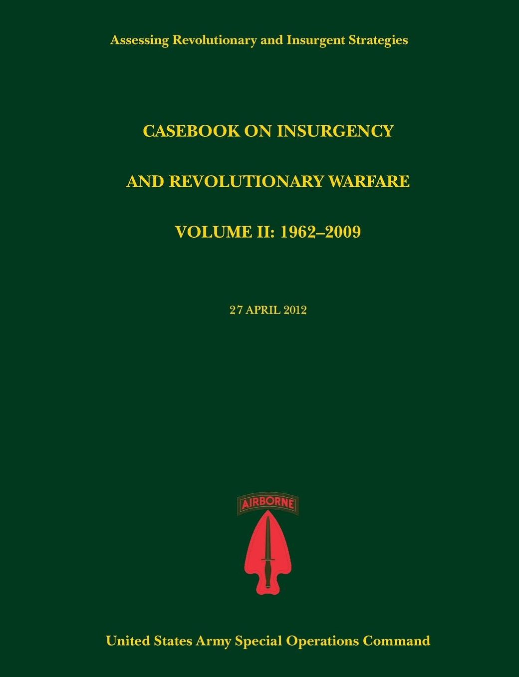 Casebook on Insurgency and Revolutionary Warfare, Volume II: 1962-2009 (Assessing Revolutionary and Insurgent Strategies Series)