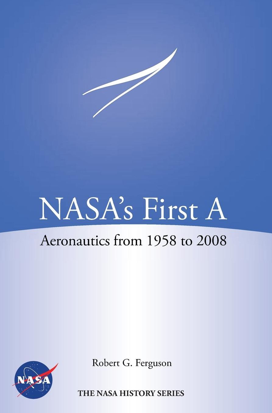 NASA's First A: Aeronautics from 1958-2008 (NASA History Series SP-2012-4412)