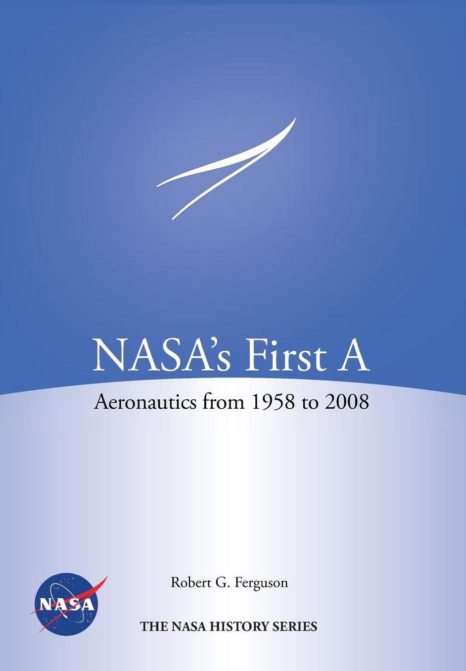 NASA's First A: Aeronautics from 1958-2008 (NASA History Series SP-2012-4412)