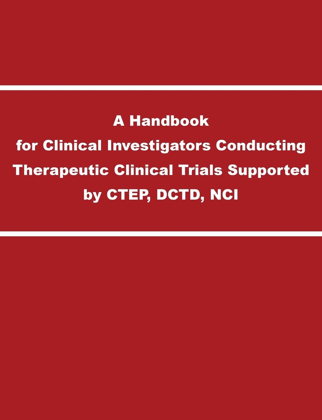 A Handbook for Clinical Investigators Conducting Therapeutic Clinical Trials Supported by CTEP, DCTD, NCI