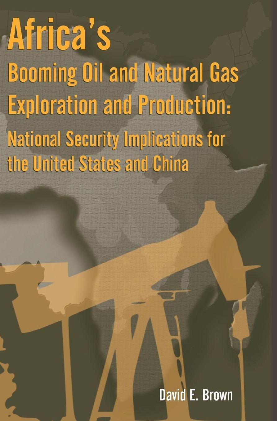 Africa's Booming Oil and Natural Gas Exploration and Production: National Security Implications for the United States and China