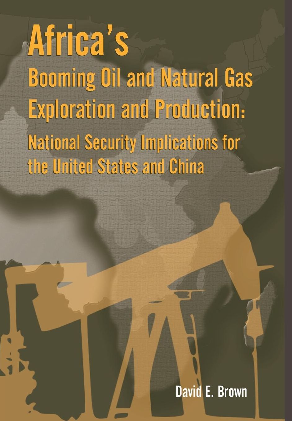 Africa's Booming Oil and Natural Gas Exploration and Production: National Security Implications for the United States and China