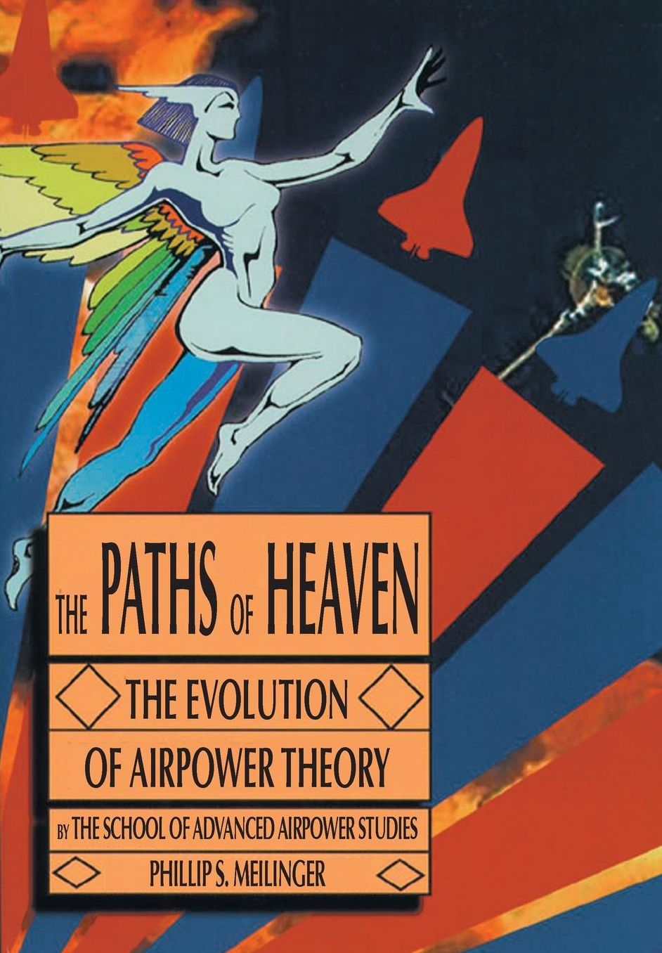 The Paths of Heaven: The Evolution of Airpower Theory