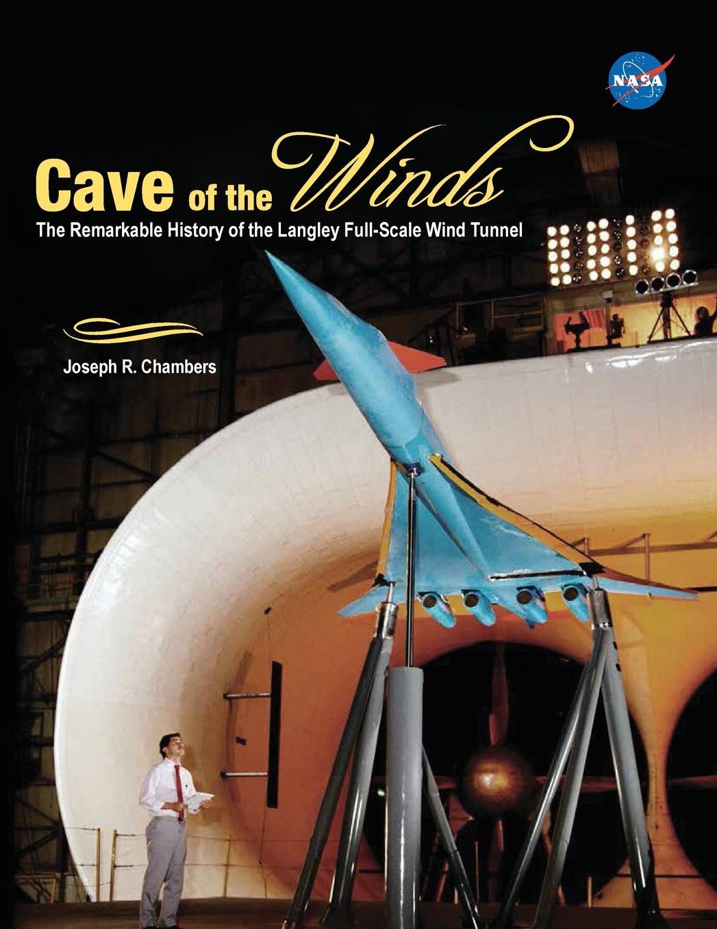 Cave of the Winds: The Remarkable History of the Langley Full-Scale Wind Tunnel