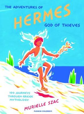The Adventures of Hermes, God of Thieves: 100 Journeys Through Greek Mythology
