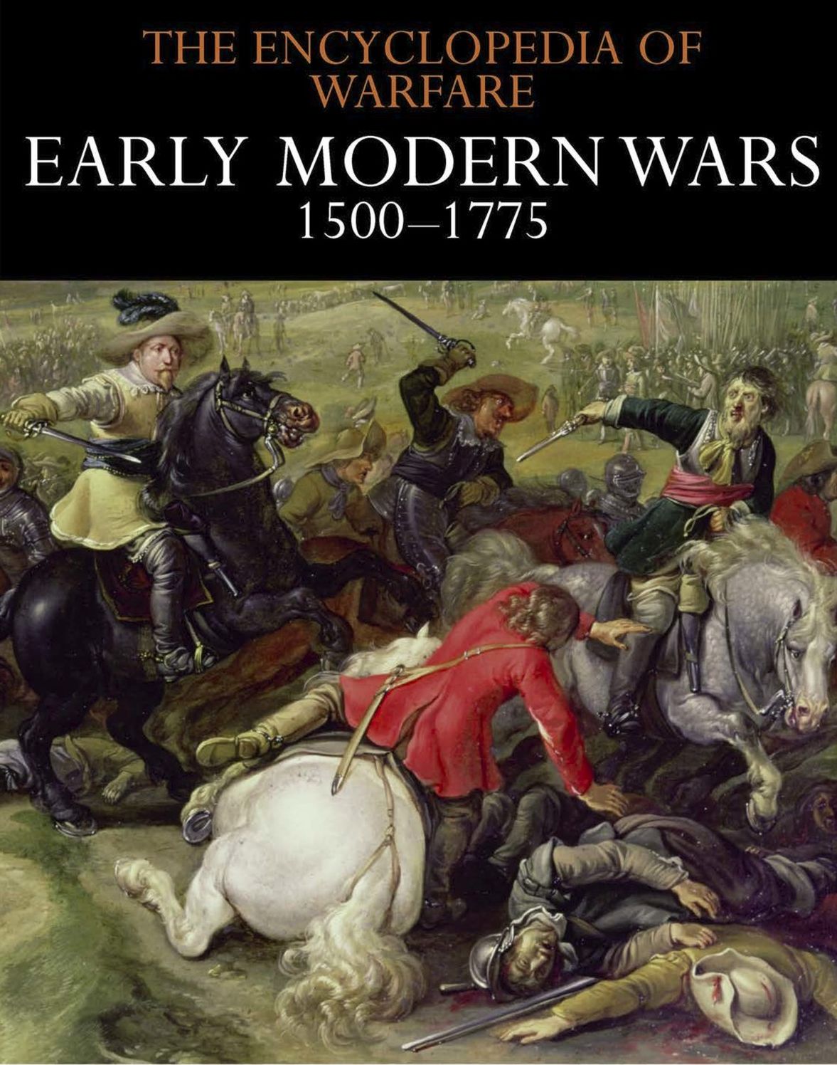 Early Modern Wars 1500-1775: Encyclopedia of Warfare 3