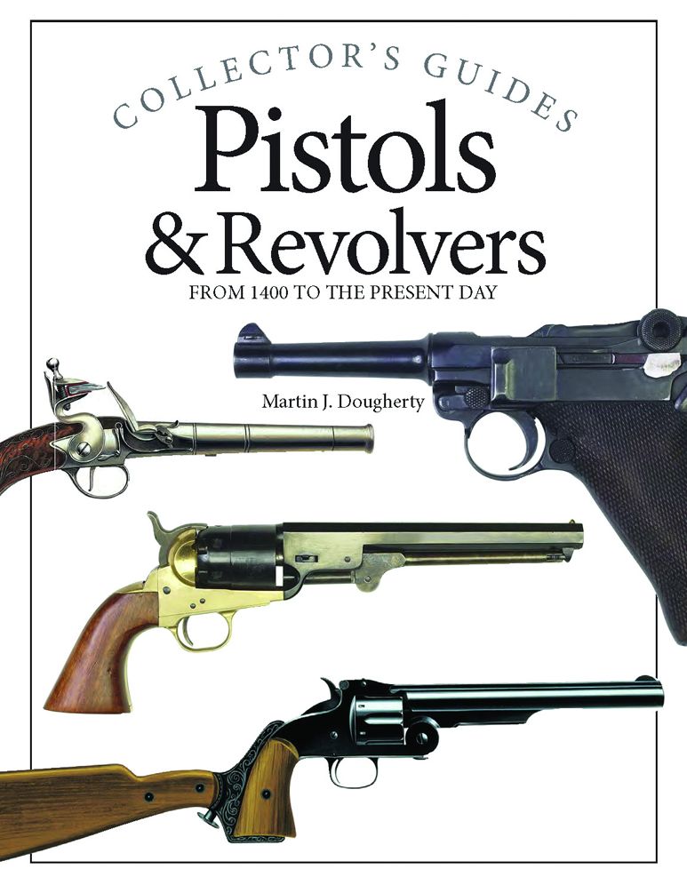 Pistols & Revolvers: From 1400 to the Present Day