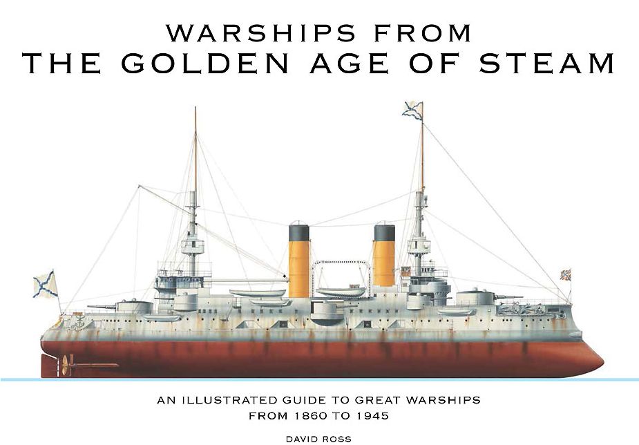 Warships from the Golden Age of Steam: An Illustrated Guide to Great Warships from 1860 to 1945