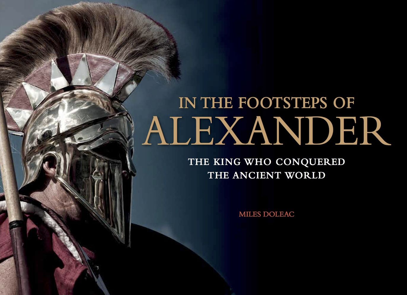 In the Footsteps of Alexander: The Soldiers who Conquered the Ancient World